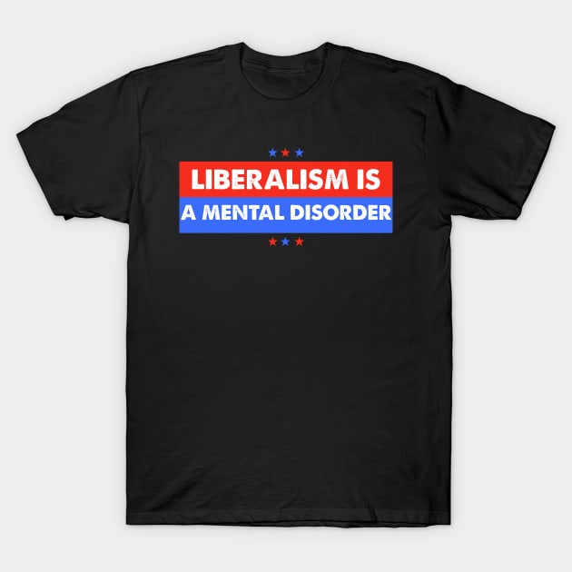 Liberalism Is A Mental Disorder T-Shirt by Crazy Shirts For All